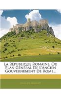 La République Romaine, Ou Plan Général De L'ancien Gouvernement De Rome...