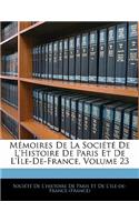 Mémoires de la Société de l'Histoire de Paris Et de l'Île-De-France, Volume 23
