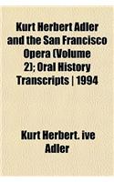 Kurt Herbert Adler and the San Francisco Opera (Volume 2); Oral History Transcripts 1994