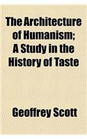The Architecture of Humanism; A Study in the History of Taste: (English)