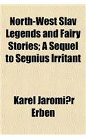 North-West Slav Legends and Fairy Stories; A Sequel to Segnius Irritant