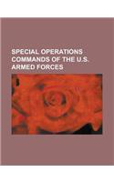Special Operations Commands of the U.S. Armed Forces: Special Operations Command, Pacific, Special Operations Command Central, Special Operations Comm(English)