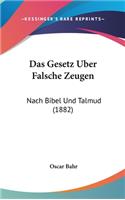 Das Gesetz Uber Falsche Zeugen: Nach Bibel Und Talmud (1882)(German)