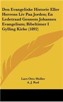 Den Evangeliske Historie Eller Herrens LIV Paa Jorden; En Ledetraad Gennem Johannes Evangelium; Bibeltimer I Gylling Kirke (1892)