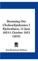 Beretning Om Cholera-Epidemien I Kjobenhavn, 12 Juni 1853-1 October 1853 (1855)