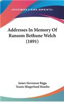Addresses in Memory of Ransom Bethune Welch (1891)