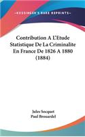 Contribution A L'Etude Statistique de La Criminalite En France de 1826 a 1880 (1884)