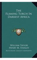 The Flaming Torch In Darkest Africa: (English)