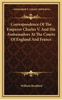 Correspondence Of The Emperor Charles V. And His Ambassadors At The Courts Of England And France