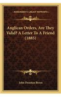Anglican Orders, Are They Valid? a Letter to a Friend (1885)