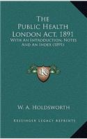 The Public Health London ACT, 1891