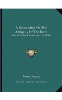 A Dissertation On The Antiquity Of The Earth: Read At The Royal Society, May, 1785 (1785)(English)