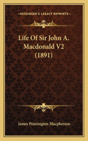 Life Of Sir John A. Macdonald V2 (1891)