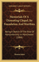 Memorials Of A Dissenting Chapel, Its Foundation And Worthies: Being A Sketch Of The Rise Of Nonconformity In Manchester (1884)(English)