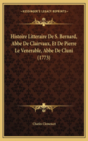 Histoire Litteraire De S. Bernard, Abbe De Clairvaux, Et De Pierre Le Venerable, Abbe De Cluni (1773)