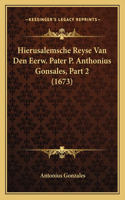 Hierusalemsche Reyse Van Den Eerw. Pater P. Anthonius Gonsales, Part 2 (1673)