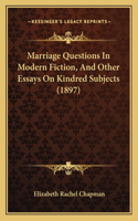 Marriage Questions In Modern Fiction, And Other Essays On Kindred Subjects (1897)