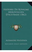 Histoire Du Royaume Merovingien D'Austrasie (1862)