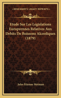 Etude Sur Les Legislations Europeennes Relatives Aux Debits De Boissons Alcooliques (1879)