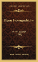 Eigene Lebensgeschichte: In Vier Stucken (1789)(German)