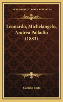 Leonardo, Michelangelo, Andrea Palladio (1883)
