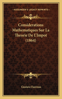 Considerations Mathematiques Sur La Theorie De L'Impot (1864)