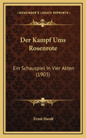 Der Kampf Ums Rosenrote: Ein Schauspiel In Vier Akten (1903)