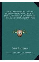 Uber Den Kurzschluss Der Spulen Und Die Vorgange Bei Der Kommutation Des Stromes Eines Gleichtromankers (1905)