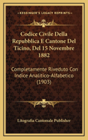 Codice Civile Della Repubblica E Cantone Del Ticino, Del 15 Novembre 1882