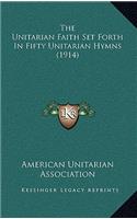 The Unitarian Faith Set Forth In Fifty Unitarian Hymns (1914)