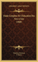 Etude Complete De L'Education Des Vers A Soie (1868)