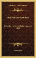 Michael Ivanovitch Glinka: D'Apres Des Memoires Et Sa Correspondance (1880)(French)