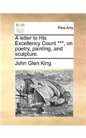 A Letter to His Excellency Count ***, on Poetry, Painting, and Sculpture.