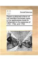 Papers Published in Favor of the Intended Rochdale Canal, in the Applications Made to Parliament in the Sessions of 1791, 1792, and 1793.