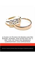 A Guide to Things to Know and Do Before, During, and After You Say I Do, Vol. 22: Same-Sex Marriage Controversy and Opposition