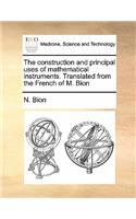 Construction and Principal Uses of Mathematical Instruments. Translated from the French of M. Bion