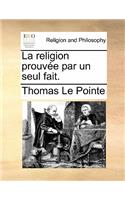 La religion prouvée par un seul fait.