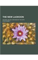 The New Laokoon; An Essay on the Confusion of the Arts