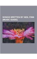 Songs Written by Neil Finn (Music Guide): Better Be Home Soon, Chocolate Cake (Song), Dirty Creature, Distant Sun, Don't Dream It's Over, Don't Stop N(English)