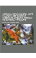 Chronik Der Standesherrschaft, Stadt Und Kirchgemeinde Seidenberg, Mit Bezugnahme Auf Die Herrschaft Friedland
