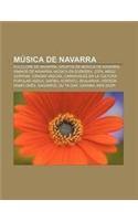Musica de Navarra: Folclore de Navarra, Grupos de Musica de Navarra, Himnos de Navarra, Musica En Euskera, Jota, Negu Gorriak, Danzas Vascas(Spanish)