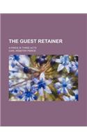 The Guest Retainer; A Farce in Three Acts