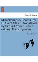 Miscellaneous Poems, by H. Saint Clair ... Translated by Himself from His Own Original French Poems.