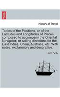 Tables of the Positions, or of the Latitudes and Longitudes of Places, Composed to Accompany the Oriental Navigator; Or Sailing Directions for the East Indies, China, Australia, Etc. with Notes, Explanatory and Descriptive.: (English)