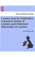 London and its Celebrities: a Second Series of Literary and Historical Memorials of London.