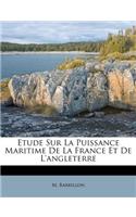 Etude Sur La Puissance Maritime de la France Et de l'Angleterre