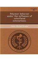 Polymer Behavior Under the Influence of Interfacial Interactions