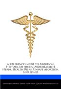 A Reference Guide to Abortion: History, Methods, Abortifacient Herbs, Health Risks, Unsafe Abortion, and Issues