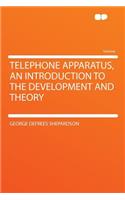 Telephone Apparatus, an Introduction to the Development and Theory