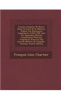 L'Ancien Chapitre de Notre-Dame de Paris Et Sa Maitrise, D'Apres Les Documents Capitulaires (1326-1790) Avec Un Appendice Musical Comprenant Plusieurs Fragments D' Uvres Des Anciens Maitres de Chapelle: (French)